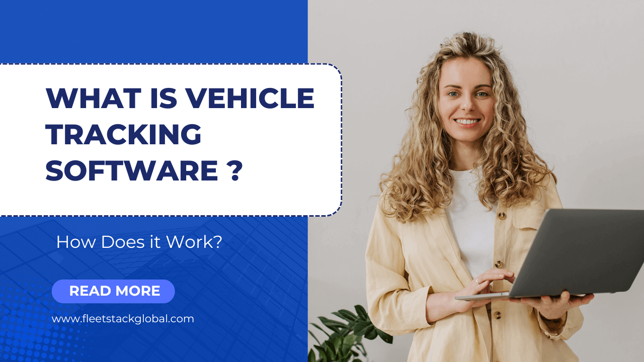 What is Vehicle Tracking Software and How Does it Work?