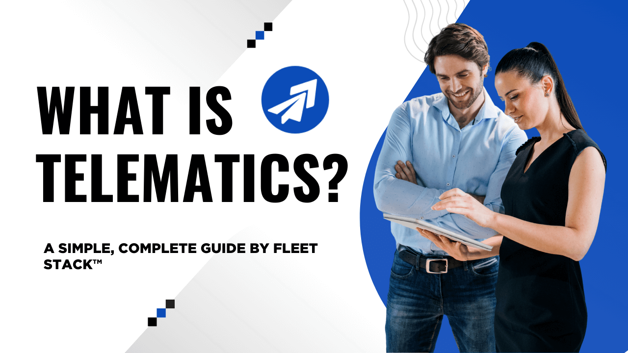 What Is Telematics? A Simple, Complete Guide by Fleet Stack™