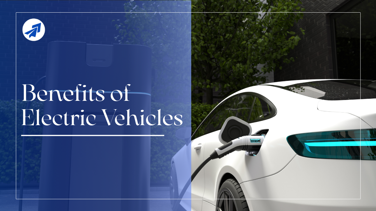 The Ultimate Guide to the Benefits of Electric Vehicles in 2025