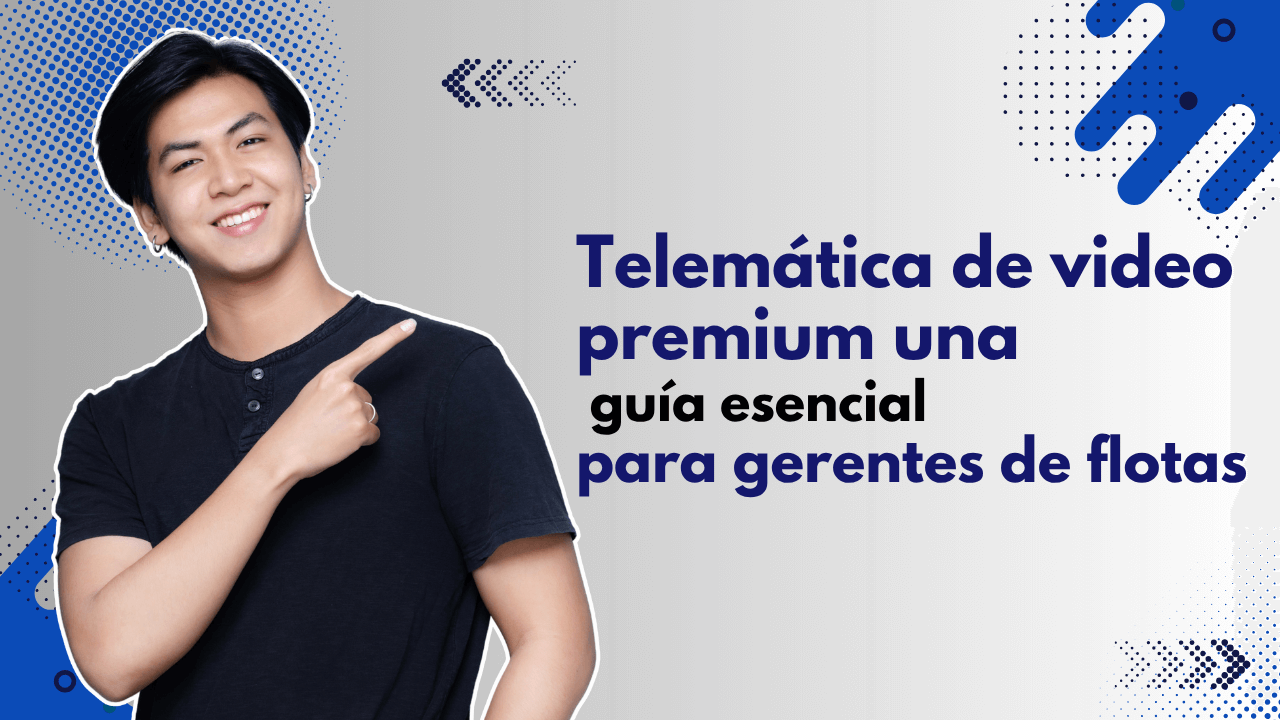 Software de telemática de video de alta gama: Una guía completa para los gerentes de flotas.